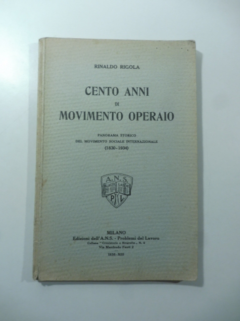 Cento anni di movimento operaio. Panorama storico del Movimento sociale internazionale (1830-1934)